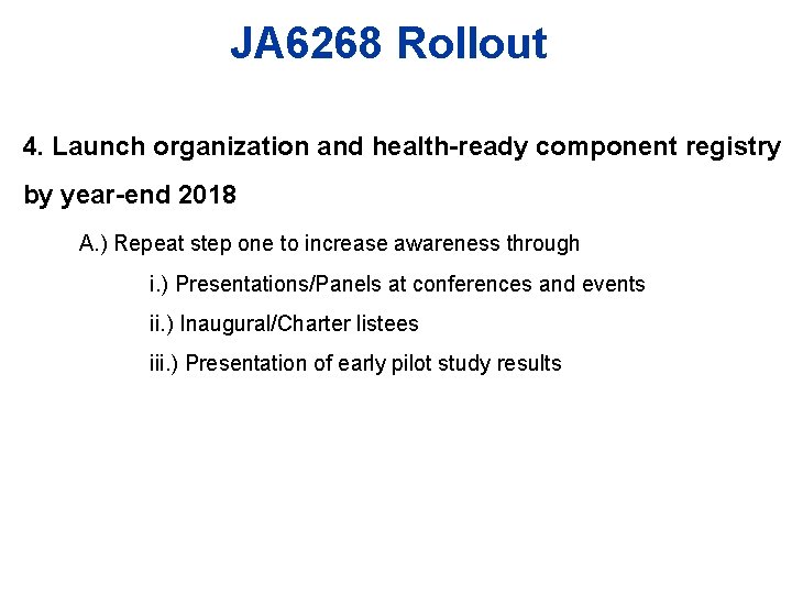 JA 6268 Rollout 4. Launch organization and health-ready component registry by year-end 2018 A.