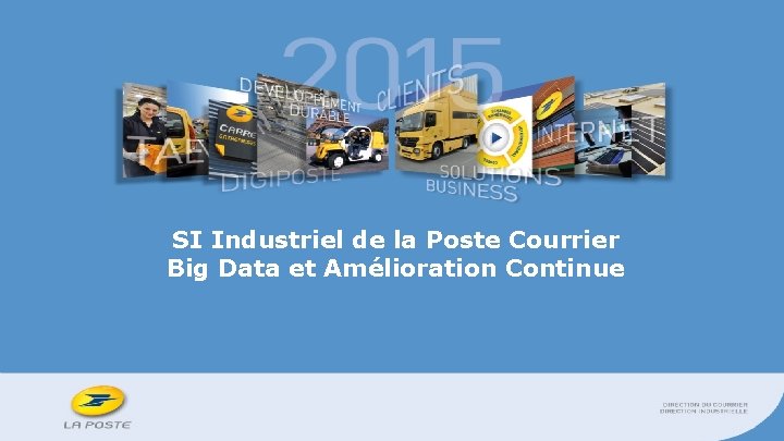 SI Industriel de la Poste Courrier Big Data et Amélioration Continue 