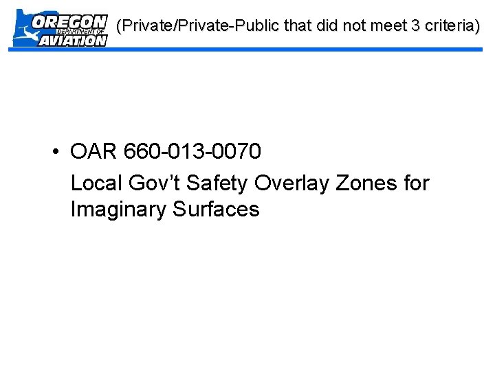 (Private/Private-Public that did not meet 3 criteria) • OAR 660 -013 -0070 Local Gov’t