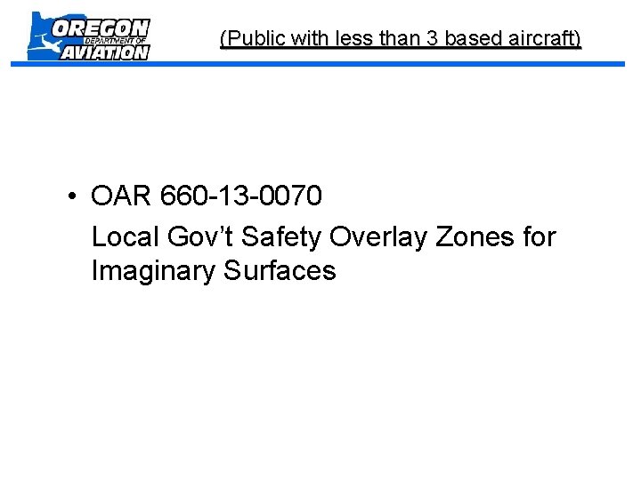 (Public with less than 3 based aircraft) • OAR 660 -13 -0070 Local Gov’t