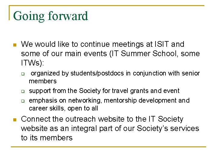 Going forward n We would like to continue meetings at ISIT and some of