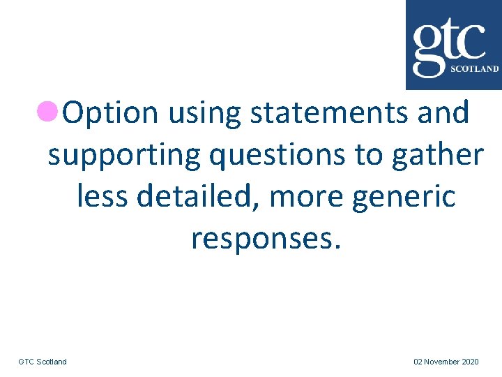 Option using statements and supporting questions to gather less detailed, more generic responses. GTC