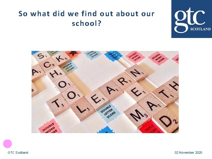 So what did we find out about our school? GTC Scotland 02 November 2020