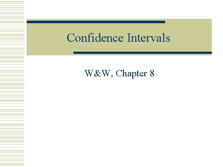 Confidence Intervals W&W, Chapter 8 