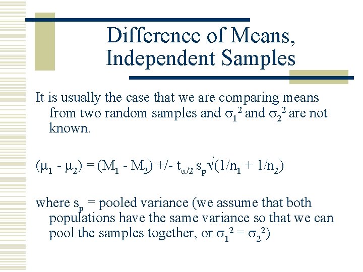 Difference of Means, Independent Samples It is usually the case that we are comparing