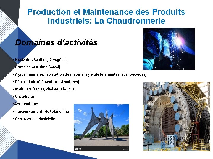 Production et Maintenance des Produits Industriels: La Chaudronnerie Domaines d’activités • Nucléaire, Spatiale, Cryogénie,