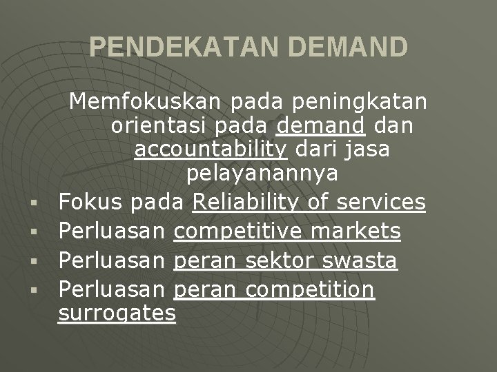 PENDEKATAN DEMAND § § Memfokuskan pada peningkatan orientasi pada demand dan accountability dari jasa