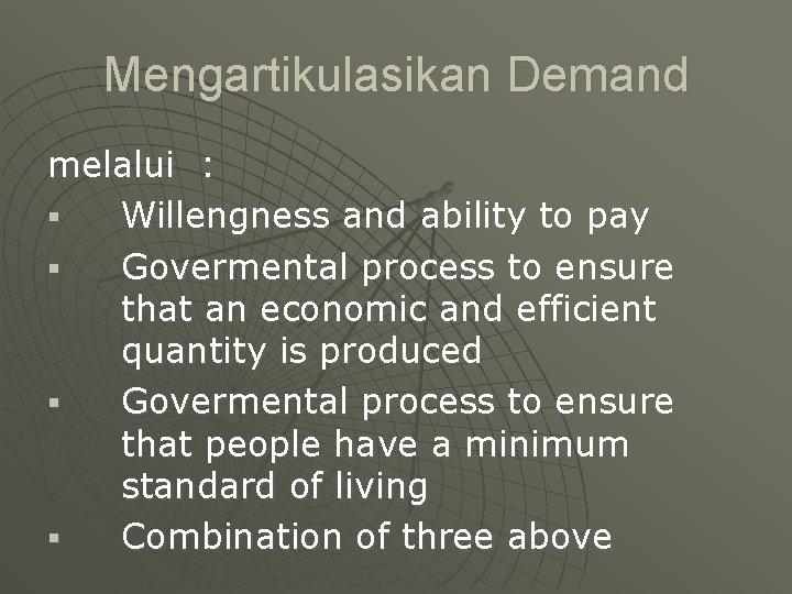 Mengartikulasikan Demand melalui : § Willengness and ability to pay § Govermental process to