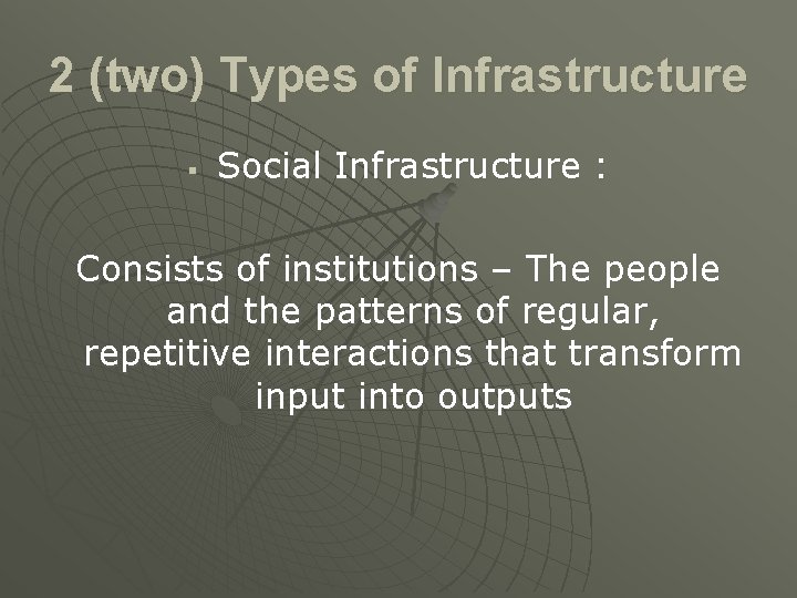 2 (two) Types of Infrastructure § Social Infrastructure : Consists of institutions – The