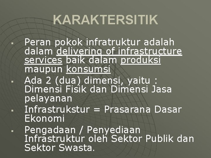 KARAKTERSITIK § § Peran pokok infratruktur adalah dalam delivering of infrastructure services baik dalam