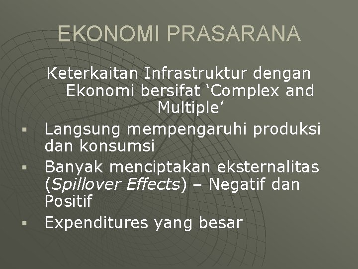 EKONOMI PRASARANA § § § Keterkaitan Infrastruktur dengan Ekonomi bersifat ‘Complex and Multiple’ Langsung EKONOMI PRASARANA § § § Keterkaitan Infrastruktur dengan Ekonomi bersifat ‘Complex and Multiple’ Langsung