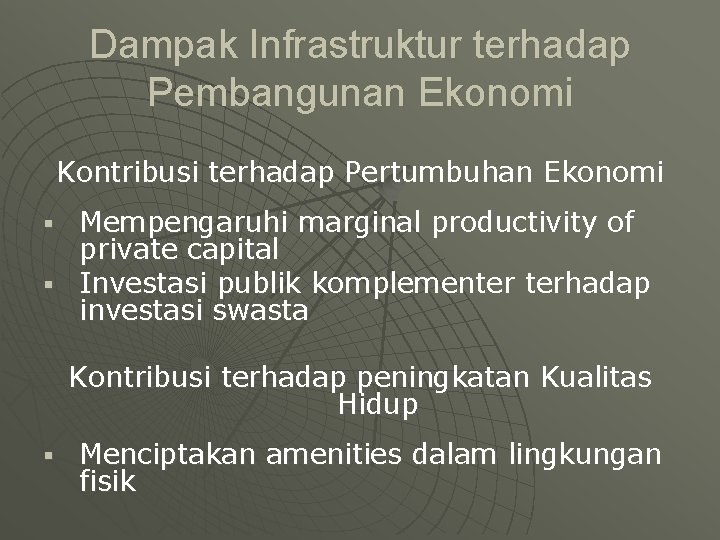 Dampak Infrastruktur terhadap Pembangunan Ekonomi Kontribusi terhadap Pertumbuhan Ekonomi Mempengaruhi marginal productivity of private Dampak Infrastruktur terhadap Pembangunan Ekonomi Kontribusi terhadap Pertumbuhan Ekonomi Mempengaruhi marginal productivity of private