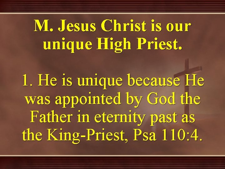 M. Jesus Christ is our unique High Priest. 1. He is unique because He