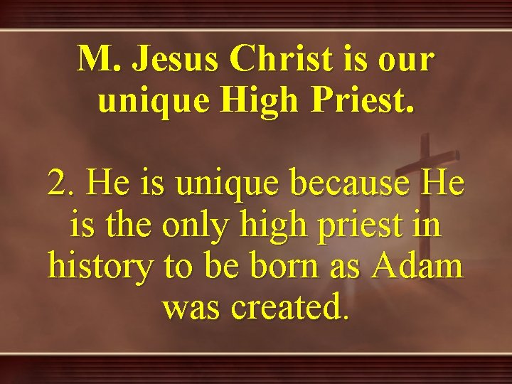 M. Jesus Christ is our unique High Priest. 2. He is unique because He