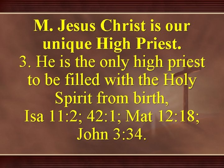 M. Jesus Christ is our unique High Priest. 3. He is the only high