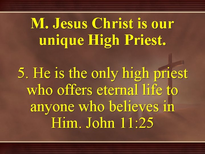 M. Jesus Christ is our unique High Priest. 5. He is the only high