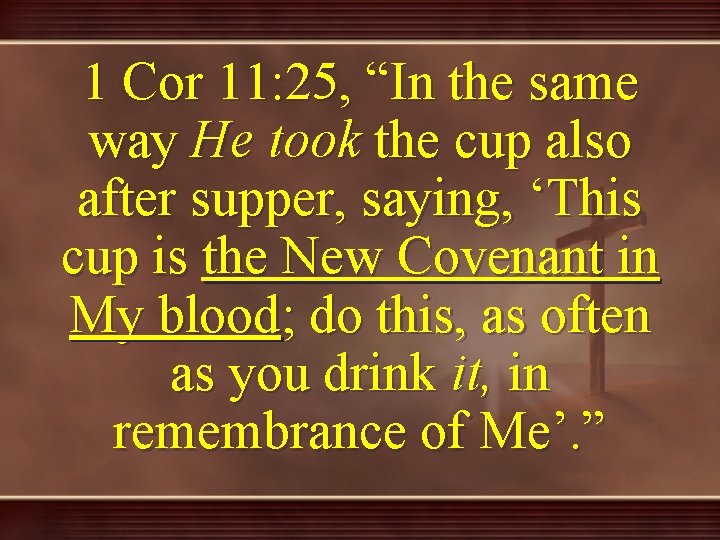 1 Cor 11: 25, “In the same way He took the cup also after