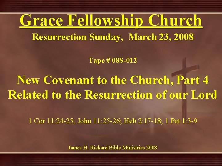 Grace Fellowship Church Resurrection Sunday, March 23, 2008 Tape # 08 S-012 New Covenant
