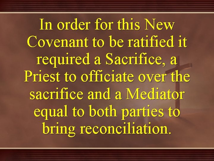 In order for this New Covenant to be ratified it required a Sacrifice, a