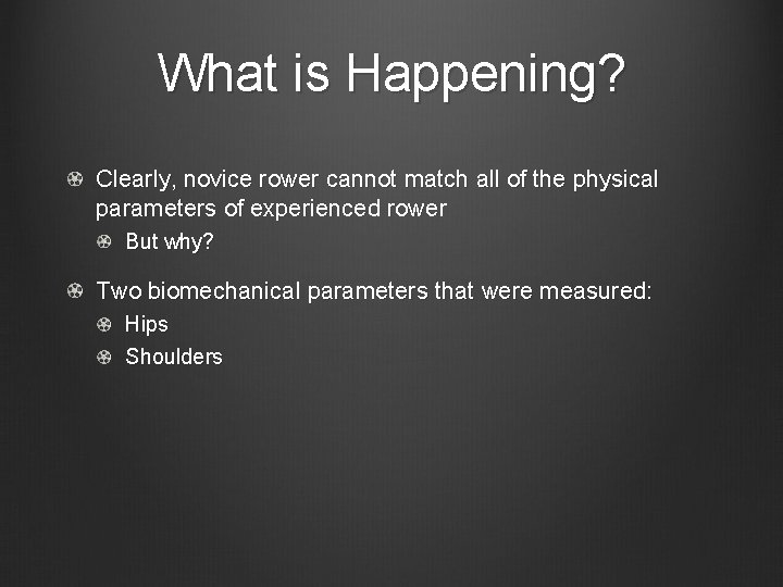 What is Happening? Clearly, novice rower cannot match all of the physical parameters of What is Happening? Clearly, novice rower cannot match all of the physical parameters of