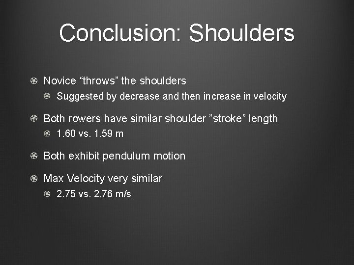 Conclusion: Shoulders Novice “throws” the shoulders Suggested by decrease and then increase in velocity Conclusion: Shoulders Novice “throws” the shoulders Suggested by decrease and then increase in velocity