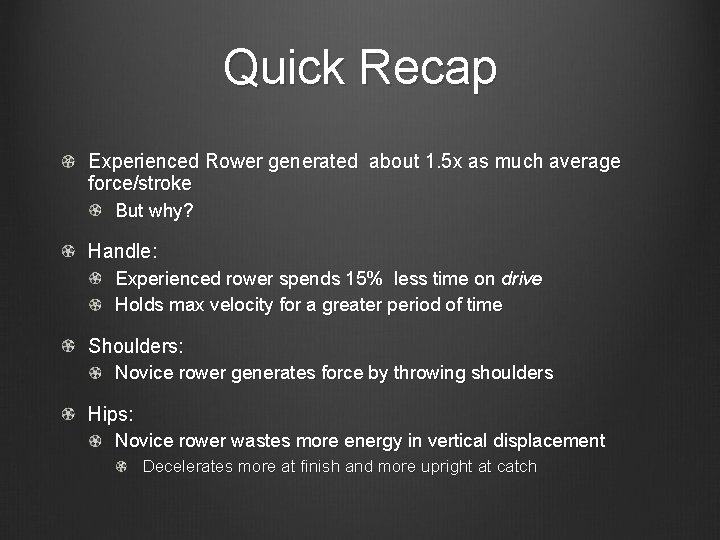 Quick Recap Experienced Rower generated about 1. 5 x as much average force/stroke But Quick Recap Experienced Rower generated about 1. 5 x as much average force/stroke But