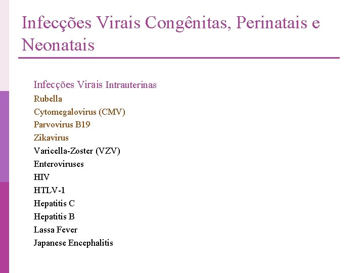 Infecções Virais Congênitas, Perinatais e Neonatais Infecções Virais Intrauterinas Rubella Cytomegalovirus (CMV) Parvovirus B