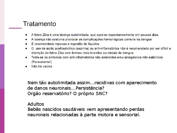 Nem tão autolimitada assim. . . recidivas com aparecimento de danos neuronais. . .