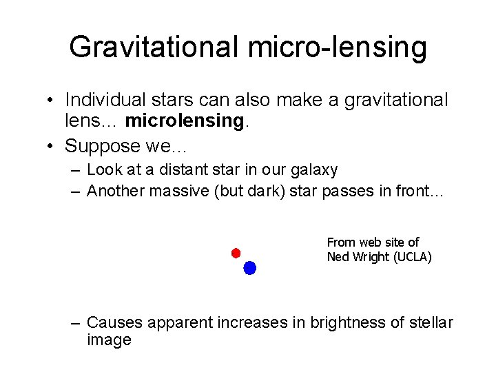Gravitational micro-lensing • Individual stars can also make a gravitational lens… microlensing. • Suppose