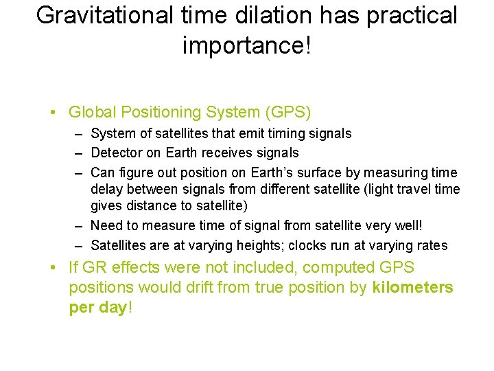 Gravitational time dilation has practical importance! • Global Positioning System (GPS) – System of