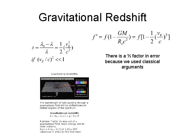 Gravitational Redshift There is a ½ factor in error because we used classical arguments