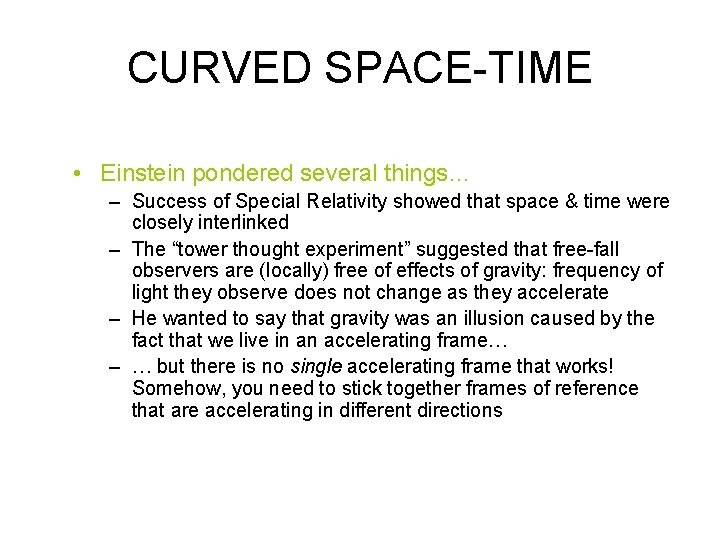 CURVED SPACE-TIME • Einstein pondered several things… – Success of Special Relativity showed that