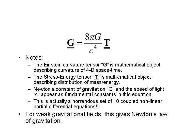  • Notes: – The Einstein curvature tensor “G” is mathematical object describing curvature