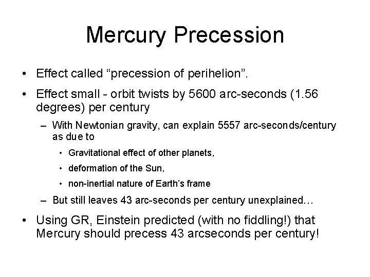 Mercury Precession • Effect called “precession of perihelion”. • Effect small - orbit twists