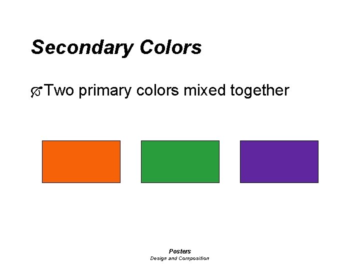 Secondary Colors Ó Two primary colors mixed together Posters Design and Composition 