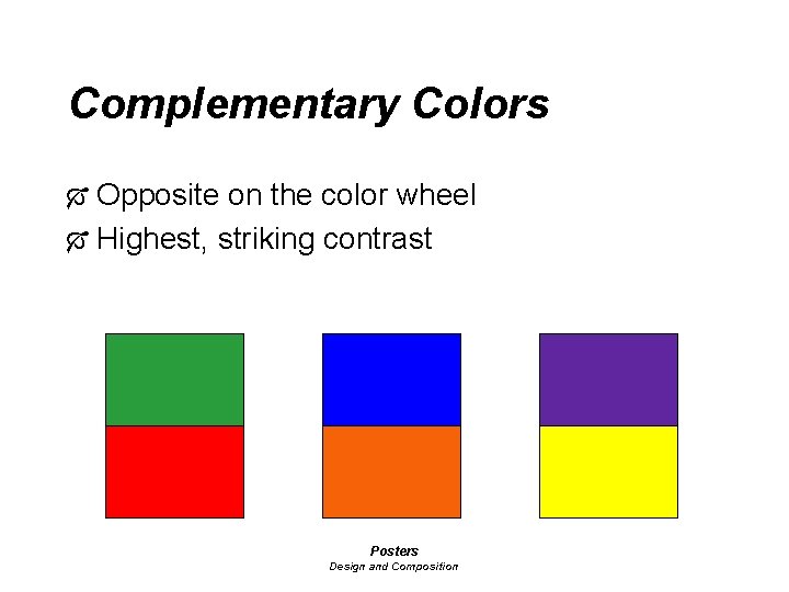 Complementary Colors Ó Opposite on the color wheel Ó Highest, striking contrast Posters Design