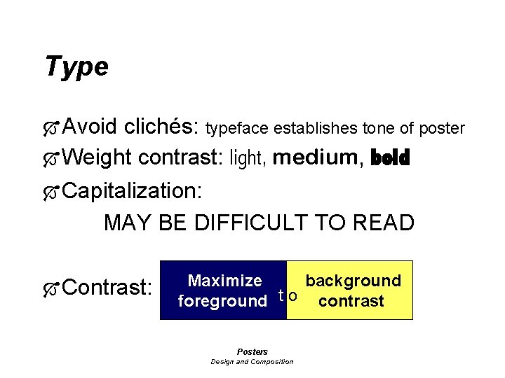 Type Ó Avoid clichés: typeface establishes tone of poster Ó Weight contrast: light, medium,