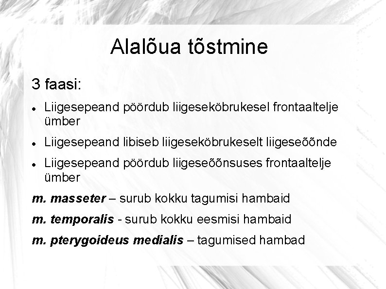 Alalõua tõstmine 3 faasi: Liigesepeand pöördub liigeseköbrukesel frontaaltelje ümber Liigesepeand libiseb liigeseköbrukeselt liigeseõõnde Liigesepeand