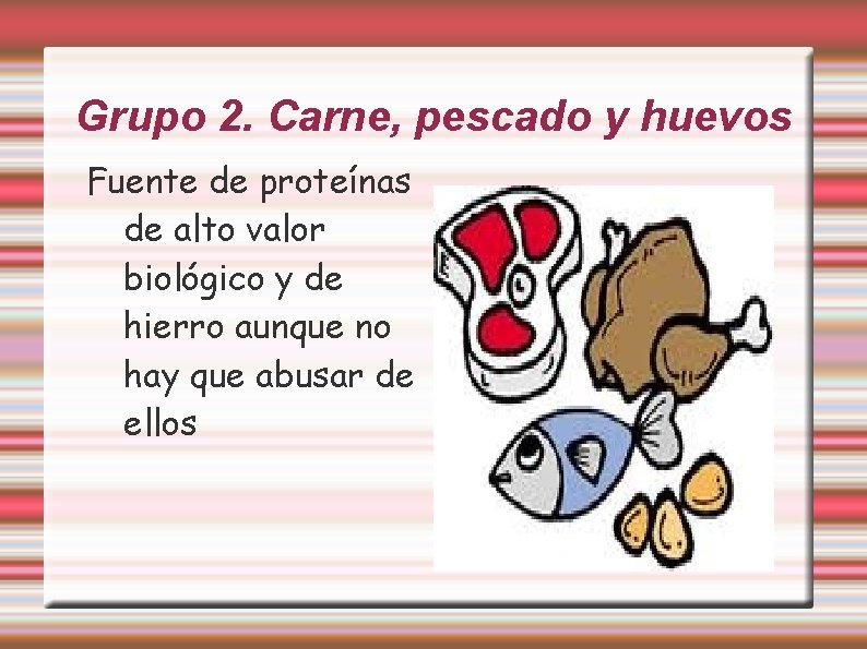 Grupo 2. Carne, pescado y huevos Fuente de proteínas de alto valor biológico y