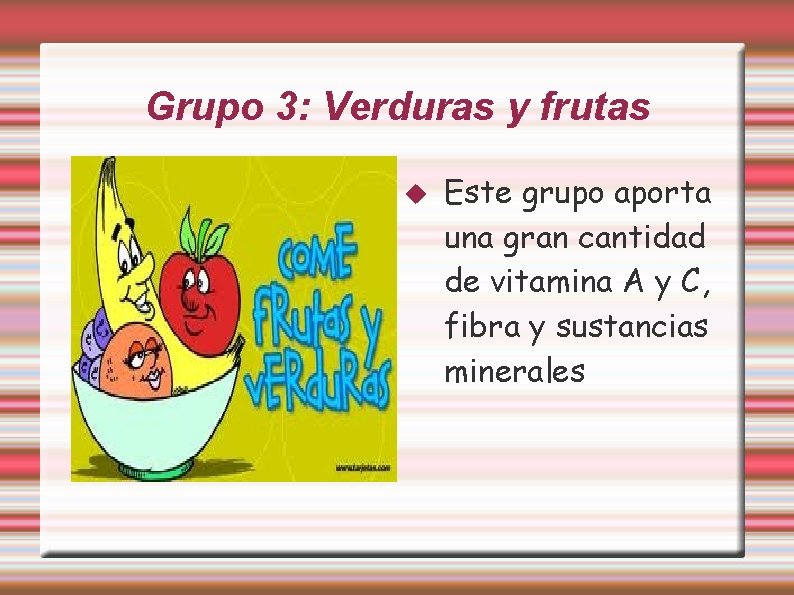 Grupo 3: Verduras y frutas Este grupo aporta una gran cantidad de vitamina A