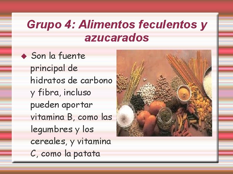 Grupo 4: Alimentos feculentos y azucarados Son la fuente principal de hidratos de carbono