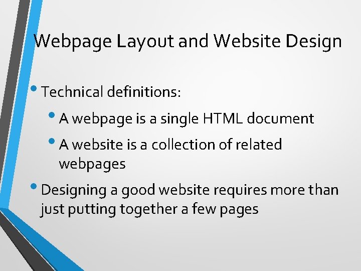 Webpage Layout and Website Design • Technical definitions: • A webpage is a single