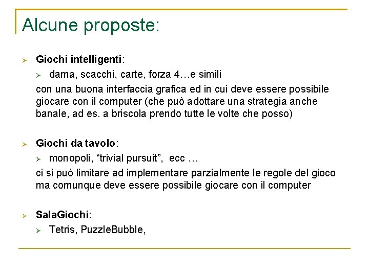 Alcune proposte: Giochi intelligenti: dama, scacchi, carte, forza 4…e simili con una buona interfaccia