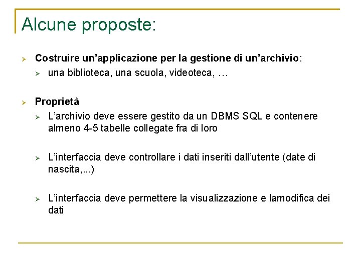 Alcune proposte: Costruire un’applicazione per la gestione di un’archivio: una biblioteca, una scuola, videoteca,