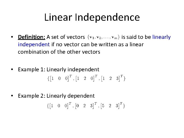 Linear Independence • Definition: A set of vectors is said to be linearly independent