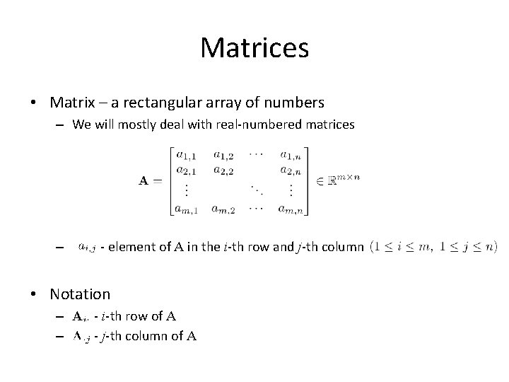 Matrices • Matrix – a rectangular array of numbers – We will mostly deal
