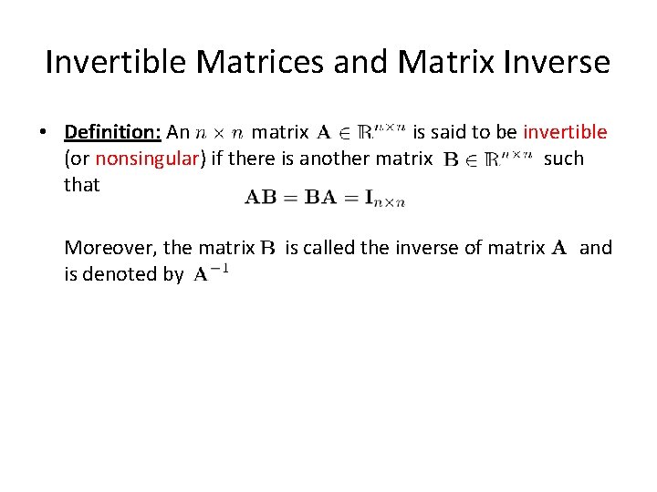 Invertible Matrices and Matrix Inverse • Definition: An matrix is said to be invertible