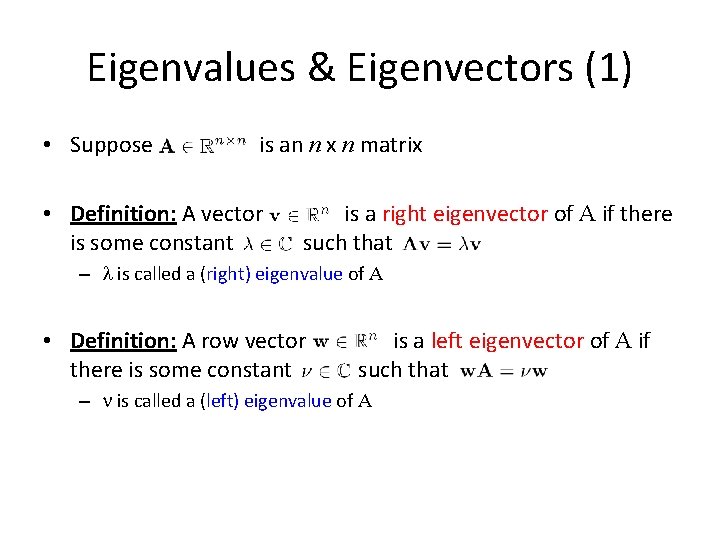 Eigenvalues & Eigenvectors (1) • Suppose is an n x n matrix • Definition: