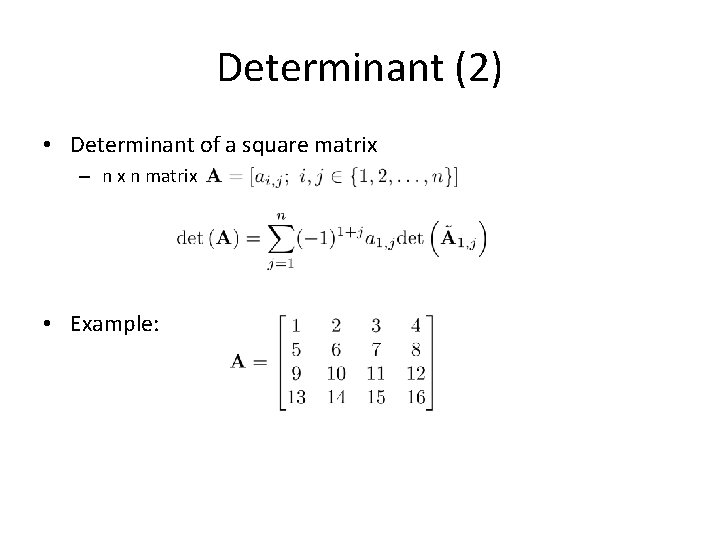 Determinant (2) • Determinant of a square matrix – n x n matrix •