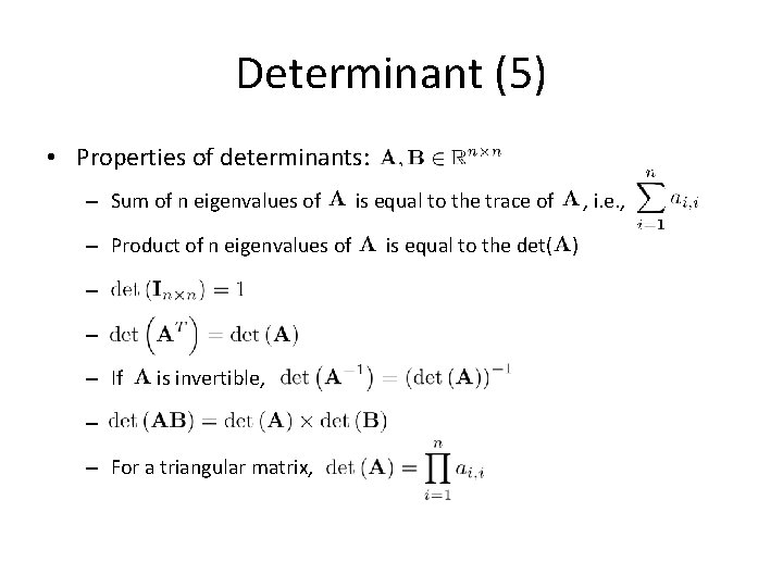 Determinant (5) • Properties of determinants: – Sum of n eigenvalues of – Product